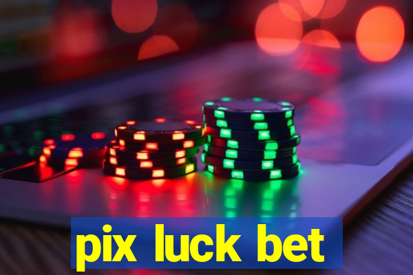 pix luck bet